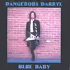 Dangerous Darryl - Blue Baby